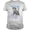 Cat everything hurts and you want me to smile Rheumatoid arthritis awareness shirt