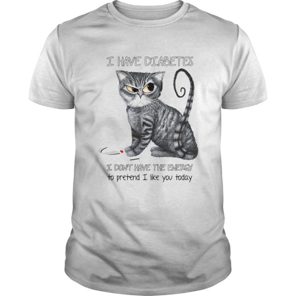 Cat i have diabetes awareness i dont have the energy to pretend i like you today shirt