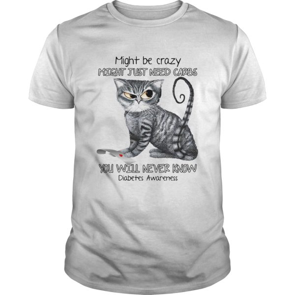 Cat might be crazy might just need carbs you will never know diabetes awareness shirt