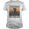 Cat thats what I do I drink beer i girl and i know things vintage retro shirt