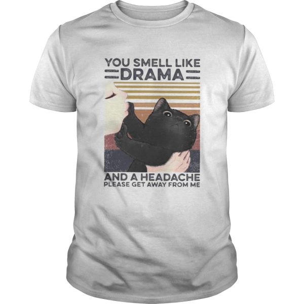 Cat you smell like drama and a headache please get away from me vintage retro shirt