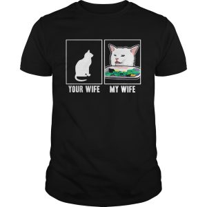 Cat your wife my wife Cat Yelling Woman Meme shirt