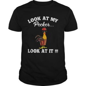 Chicken Look At My Peckers Look At It shirt