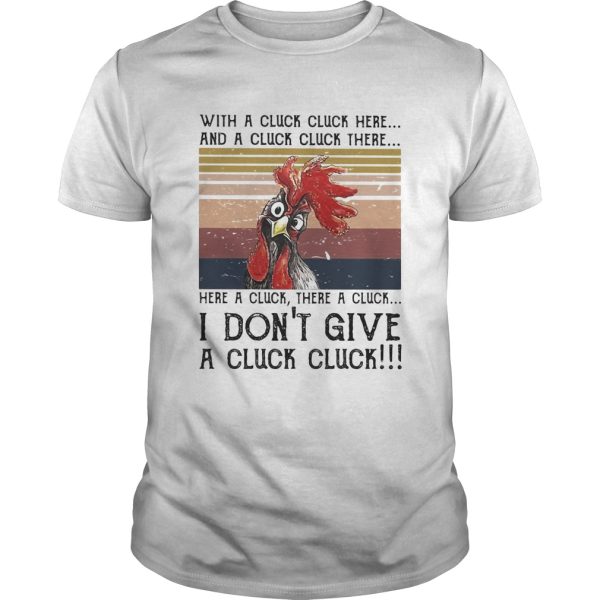 Chicken with a cluck cluck here and a cluck cluck there here a cluck there a cluck i dont give shirt