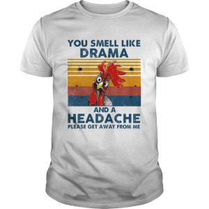 Chicken you smell like drama and a headache please get away from me vintage retro shirt