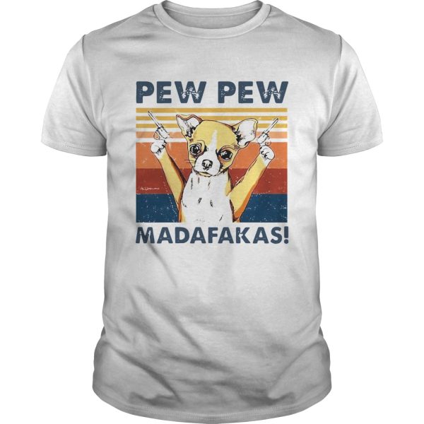 Chihuahua Pew Pew Madafakas Vintage shirt