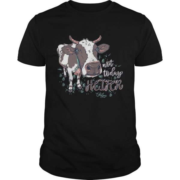 Chloe Lane not today heifer shirt