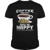 Coffee And Dogs Make Me Happy You Not So Much Shirt
