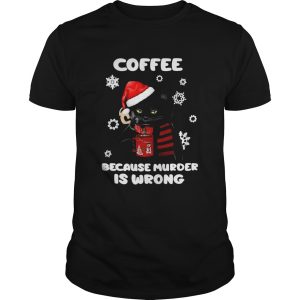 Coffee Because Murder Is Wrong Christmas Black Cat shirt