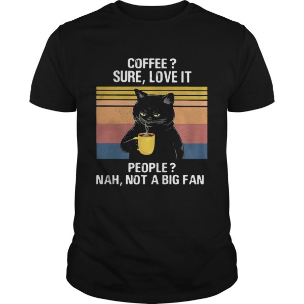 Coffee Sure Love It People Nah Not A Big Fan Vintage Retro shirt