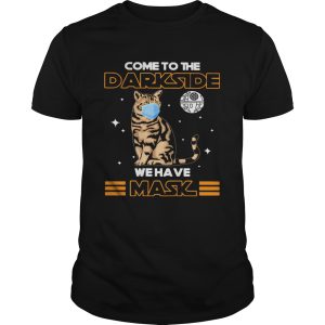 Come to the darkside we have mask cat mask shirt