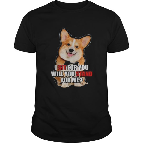 Corgi I sit for you will you stand for me shirt