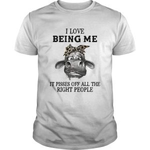 Cow I Love Being Me It Pisses Off All The Right People shirt