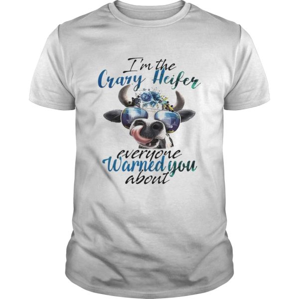 Cow Im the crazy Heifer everyone warned you about shirt