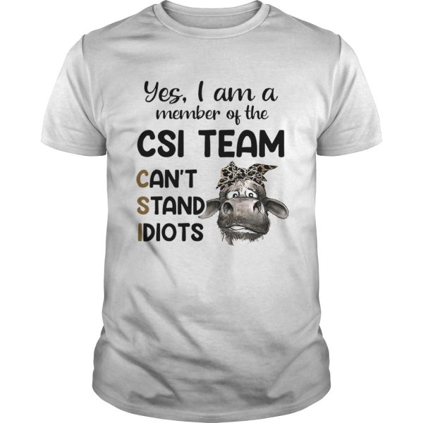 Cow Yes i am a member of the csi team cant stand idiots shirt