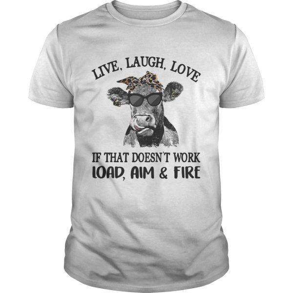 Cow live laugh love if that doesn’t work load aim and fire tshirt