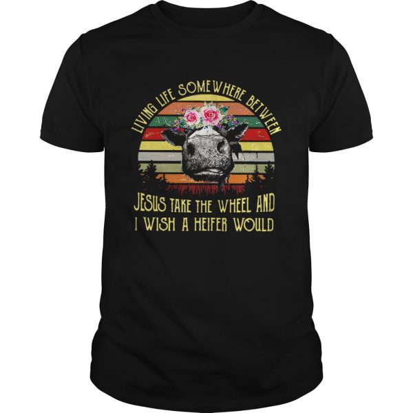 Cow living life some where between Jesus take the wheel shirt