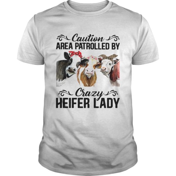 Cows Caution Area Patrolled By Crazy Herfer Lady shirt