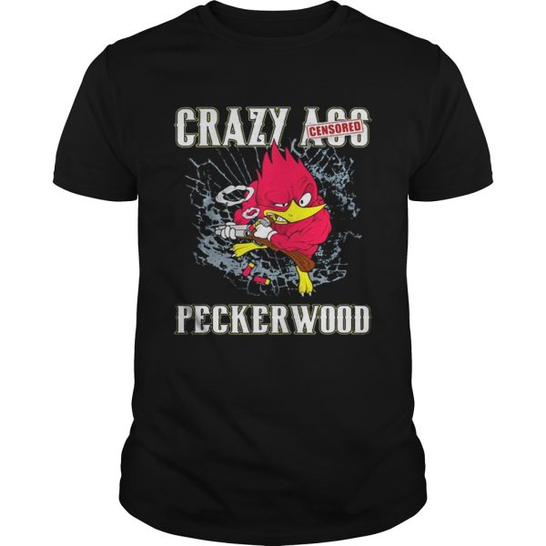 Crazy ass peckerwood shirt