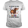 Dachshund No Costume This Year 2020 Is Scary Enough Coronavirus shirt