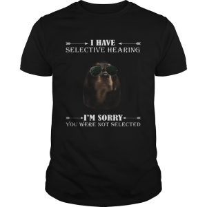 Dachshund i have selective hearing im sorry you not selected shirt