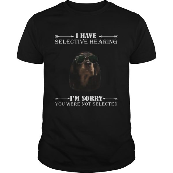 Dachshund i have selective hearing im sorry you not selected shirt