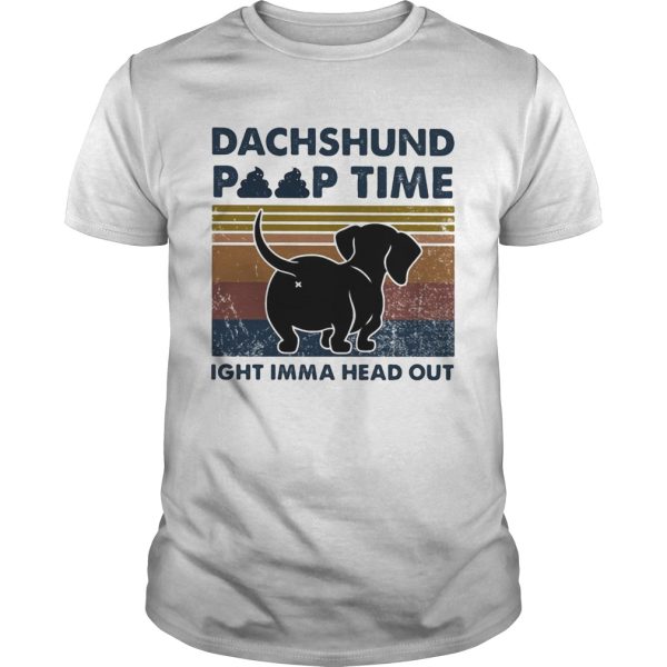 Dachshund poop time ight imma head out vintage shirt