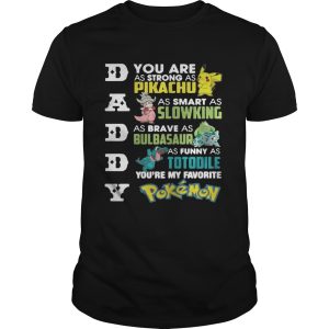 Daddy youre my favorite Pokemon you are as strong as Pikachu shirt