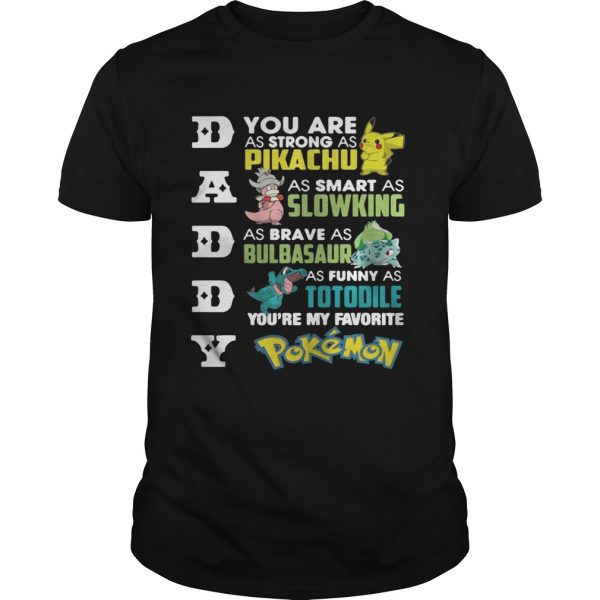 Daddy youre my favorite Pokemon you are as strong as Pikachu shirt