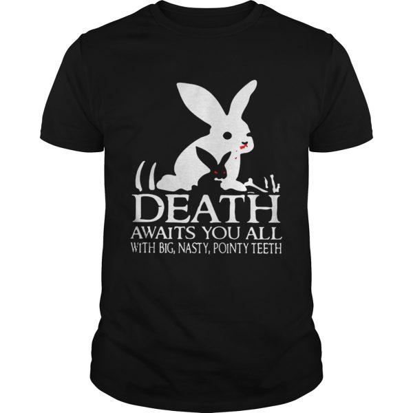 Death awaits you all with big basty pointy teeth shirt