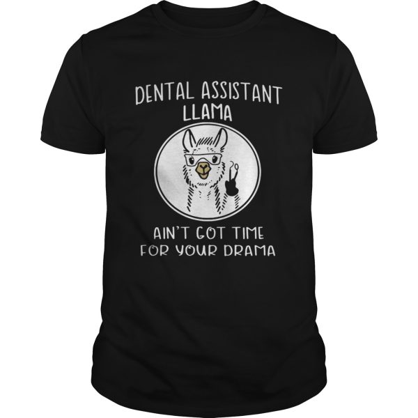 Dental assistant llama aint got time for your drama shirt