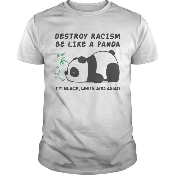 Destroy Racism Be Like A Panda Black White Asian Panda Anti Racism shirt