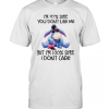 Disney Eeyore I’M 97 Sure You Don’T Like Me But I’M 100 Sure I Don’T Care T-Shirt