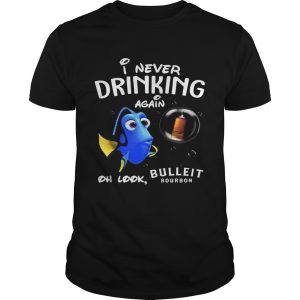 Disney Funny Dory I’m Never Drinking Again For Bulleit Lover Shirt