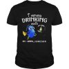 Disney Funny Dory I’m Never Drinking Again For Jameson Lover Shirt