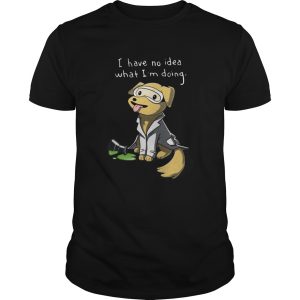 Dog I Have No Idea What Im Doing shirt