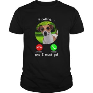 Dog Is Calling And I Must Go shirt