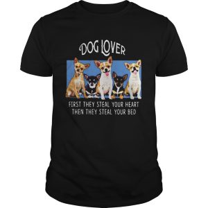 Dog Lover First They Steal Your Heart Then They Steal Your Bed Chihuahua Black shirt