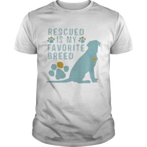 Dog rescued is my favorite breed shirt