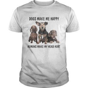 Dogs make me happy humans make my head hurt shirt 1