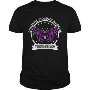 Domestic violence warrior its not for the weak Cancer Awareness butterfly shirt