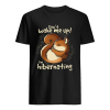 Don’t wake me up i’m hibernating shirt