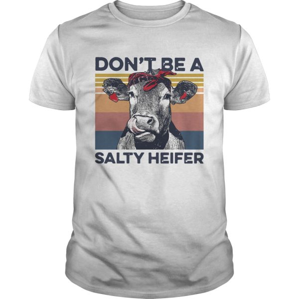 Dont Be A Salty Heifer Vintage shirt