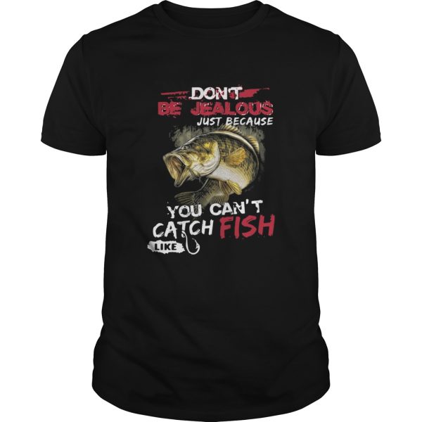 Dont Be Jealous Just Because You Cant Catch Fish Like Sarah shirt