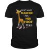 Dont Make Teacher Put Her Foot Down shirt