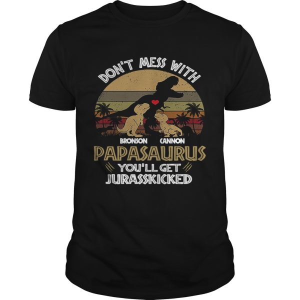 Dont Mess With Bronson Cannon Papasaurus Youll Get Jurasskicked Vintage shirt