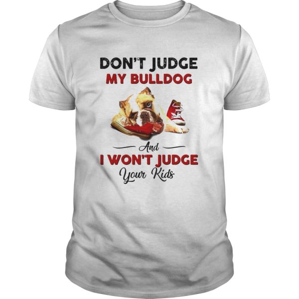 Dont judge my Bulldog and wont judge your kids shirt