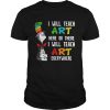Dr Seuss I will teach art here or there i will teach art everywhere shirt