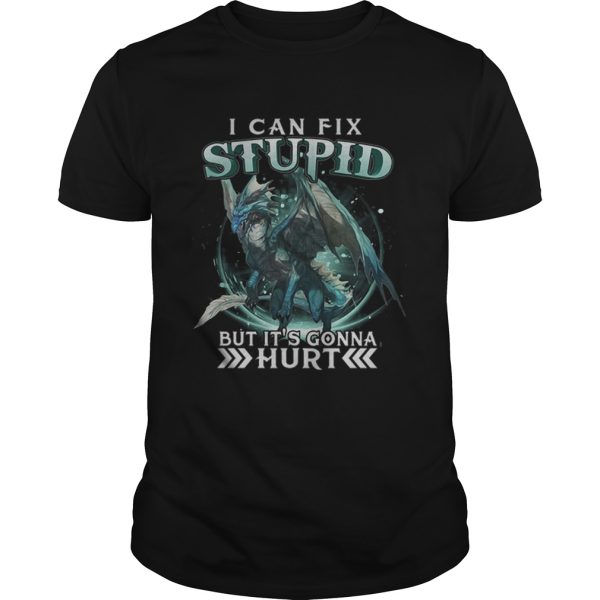 Dragon I Can Fix Stupid But Its Gonna Hurt Shirt