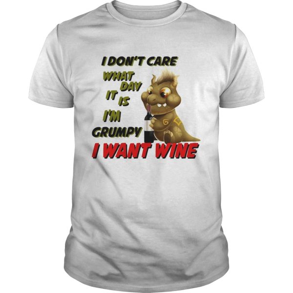 Dragon i dont care what day it is im grumpy i want wine shirt